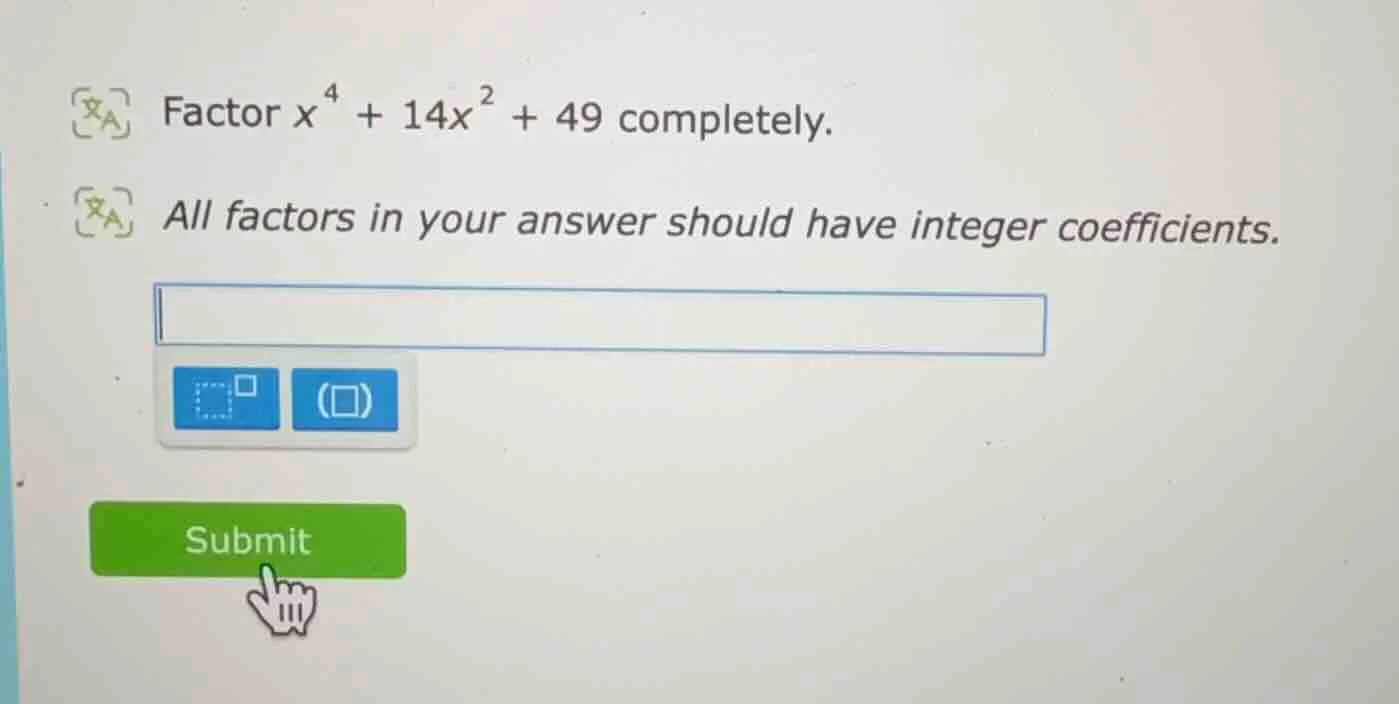 factor $x^{4}+14x^{2}+49$ completely. all factors in your answer should…