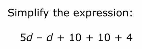 simplify the expression: 5d - d + 10 + 10 + 4