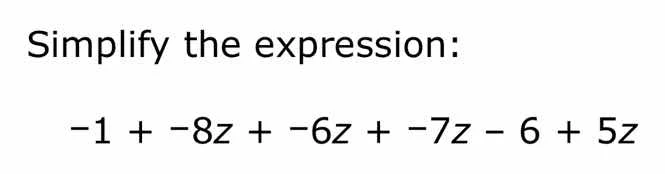 simplify the expression: -1 + -8z + -6z + -7z - 6 + 5z