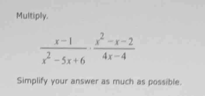 multiply. \\(\\frac{x - 1}{x^2 - 5x + 6} \\cdot \\frac{x^2 - x - 2}{4x …