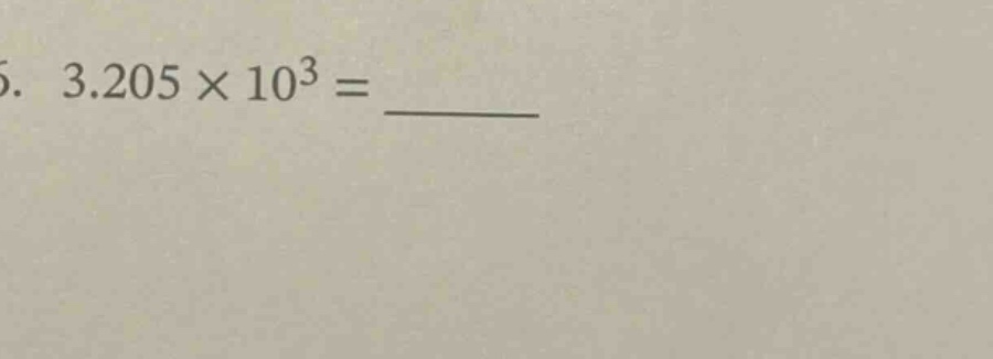 6. $3.205 \\times 10^3 = \\underline{\\quad\\quad}$