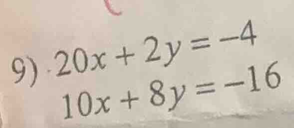 9) \\(20x + 2y = -4\\)\\(10x + 8y = -16\\)