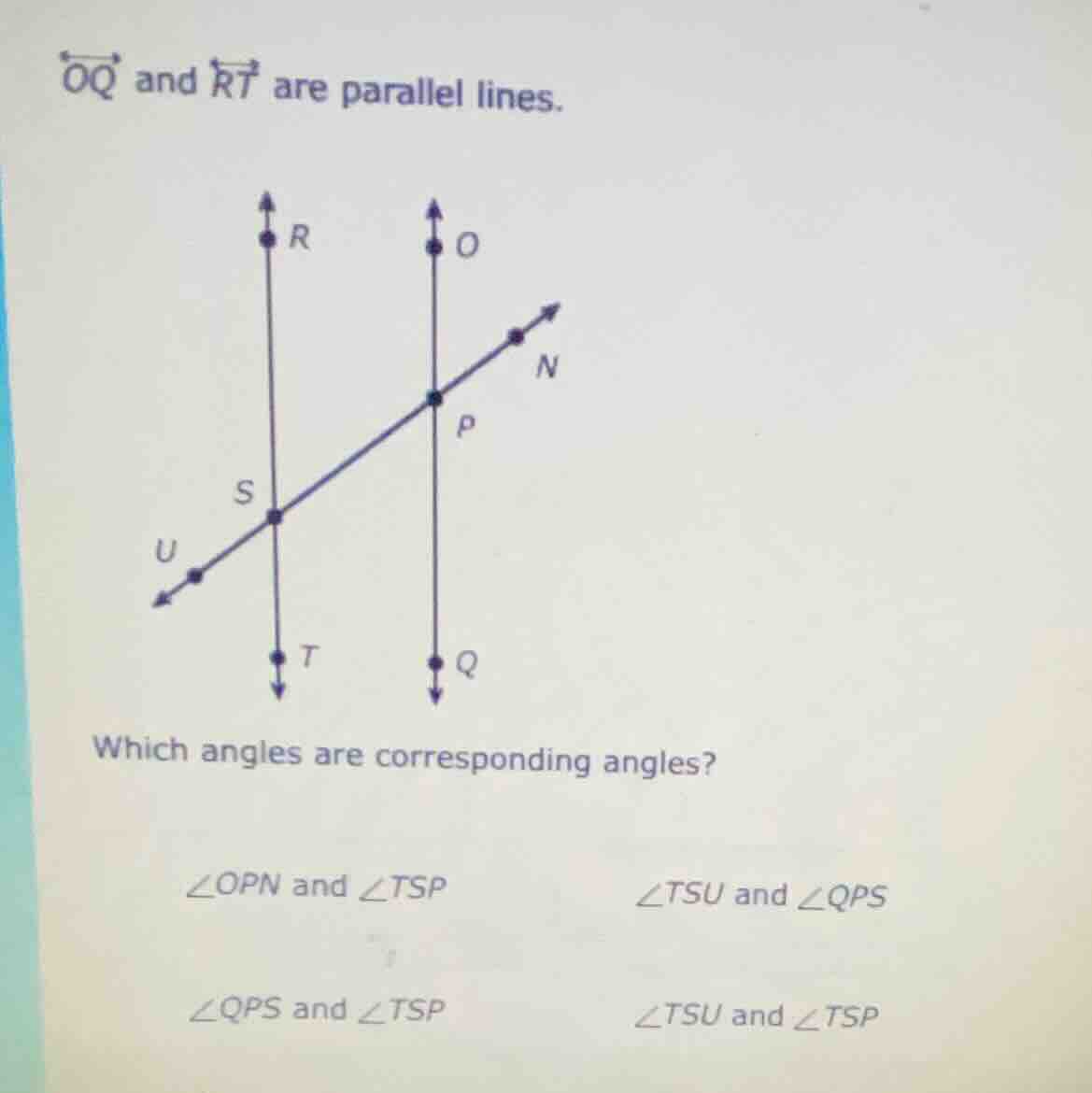 →oq and →rt are parallel lines. which angles are corresponding angles? …