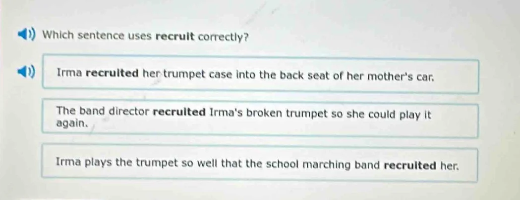 which sentence uses recruit correctly? irma recruited her trumpet case …