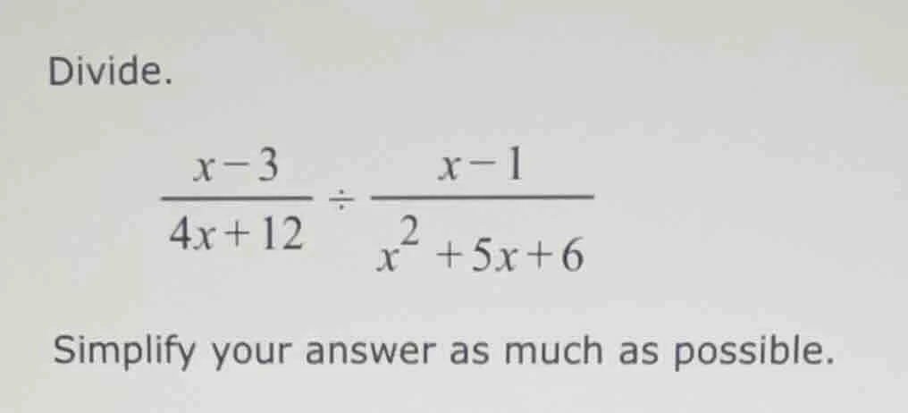 divide. \\(\\dfrac{x - 3}{4x + 12} \\div \\dfrac{x - 1}{x^2 + 5x + 6}\\…