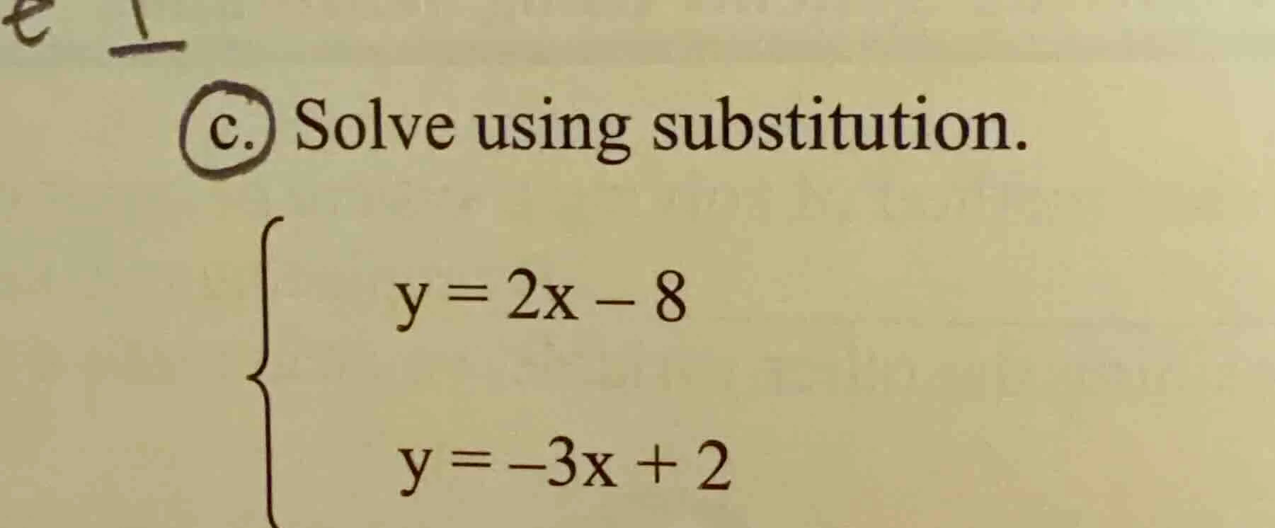 c. solve using substitution. \\begin{cases} y = 2x - 8 \\\\ y = -3x + 2…