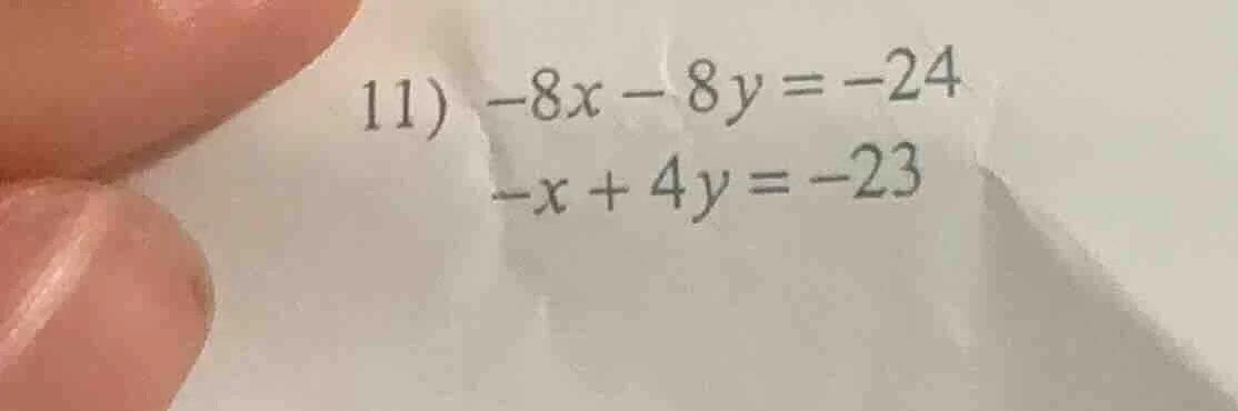 11) $-8x - 8y = -24$ $-x + 4y = -23$