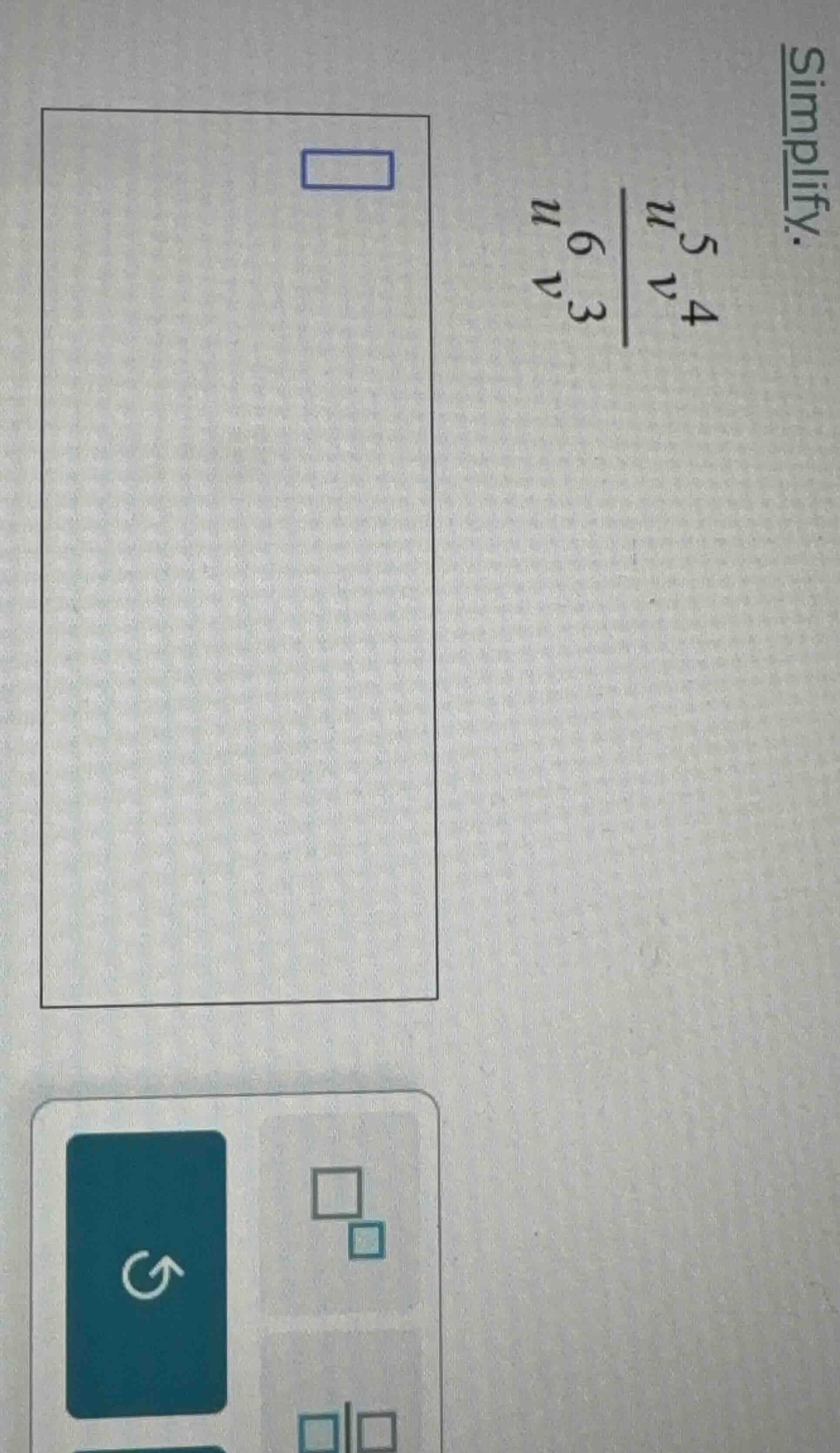 simplify. \\(\\frac{n^{5}v^{4}}{n^{6}v^{3}}\\)