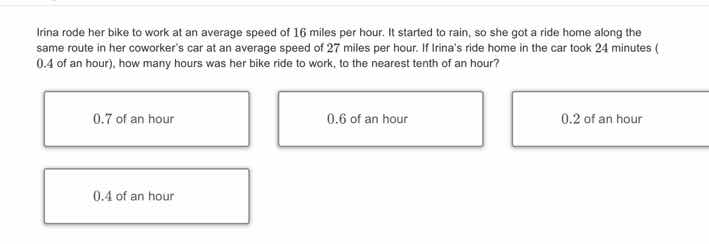 irina rode her bike to work at an average speed of 16 miles per hour. i…