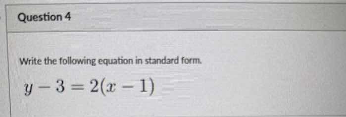 question 4 write the following equation in standard form. $y - 3 = 2(x …