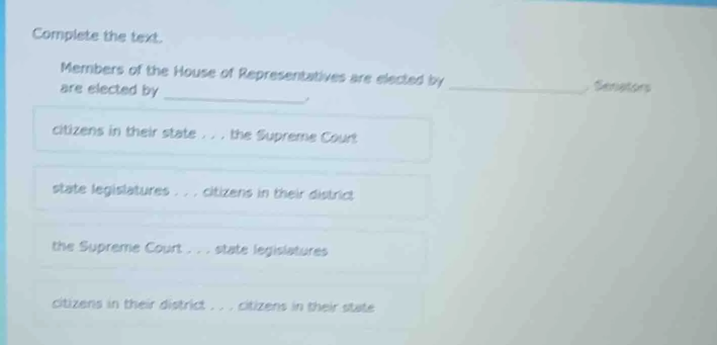 complete the text. members of the house of representatives are elected …