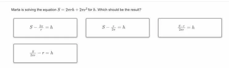 marta is solving the equation $s = 2\\pi rh + 2\\pi r^2$ for $h$. which…