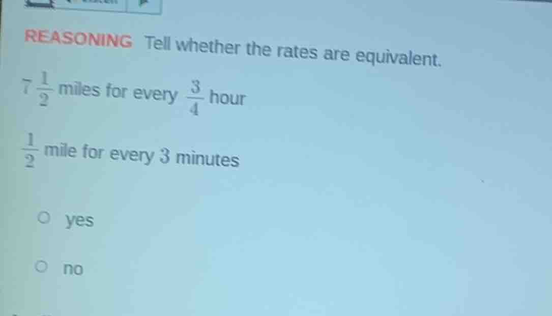 reasoning tell whether the rates are equivalent. $7\\frac{1}{2}$ miles …