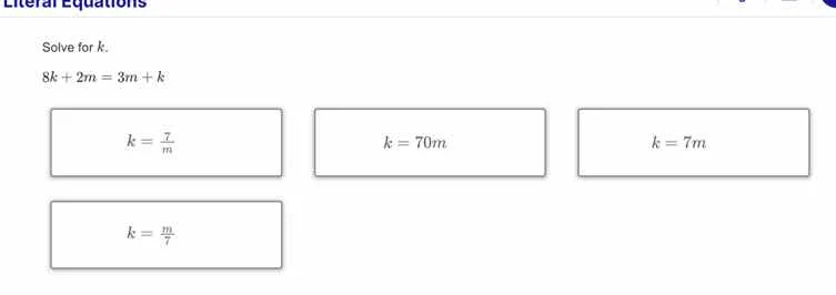 literal equations solve for k. $8k + 2m = 3m + k$ options: $k = \\frac{…