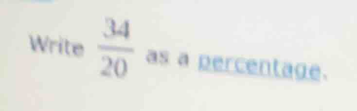 write \\(\frac{34}{20}\\) as a percentage.