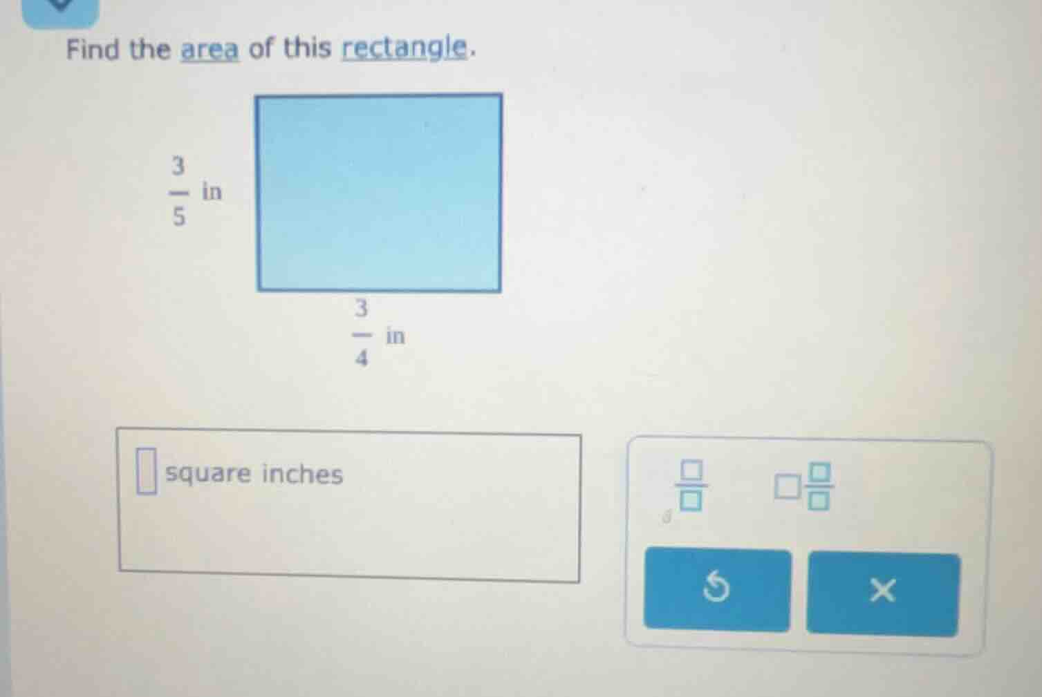 find the area of this rectangle. \\(\\frac{3}{5}\\) in \\(\\frac{3}{4}\…