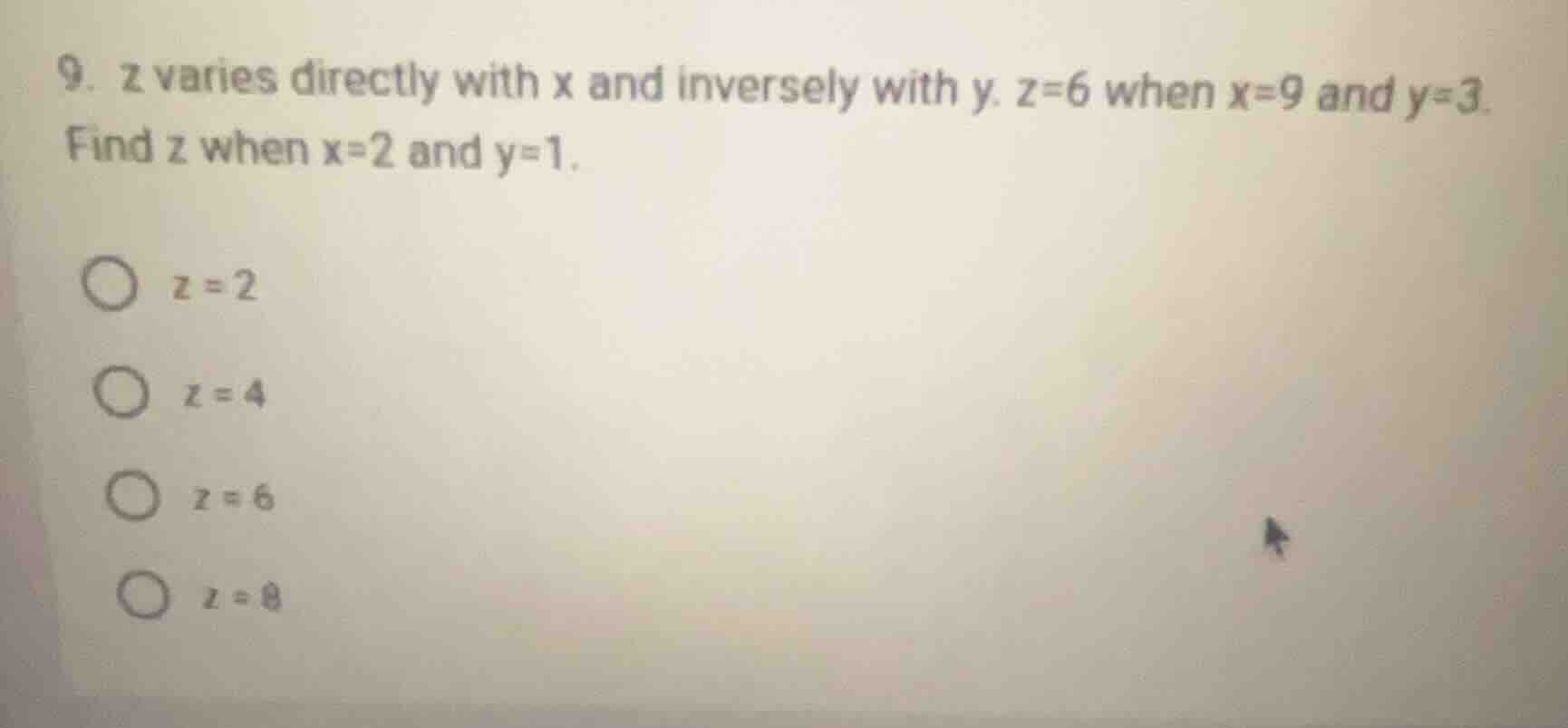 9. z varies directly with x and inversely with y. z=6 when x=9 and y=3.…