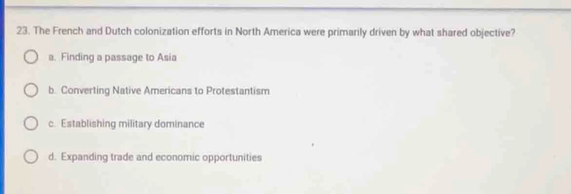 23. the french and dutch colonization efforts in north america were pri…