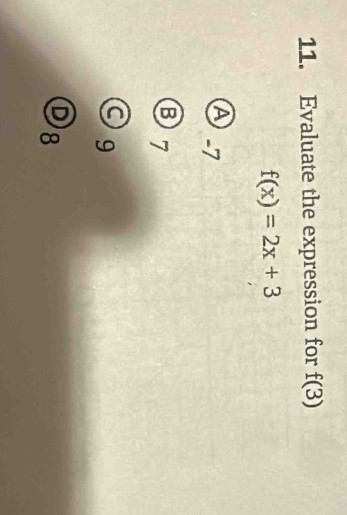 11. evaluate the expression for f(3) f(x) = 2x + 3 a -7 b 7 c 9 d 8
