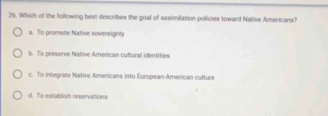 26. which of the following best describes the goal of assimilation poli…
