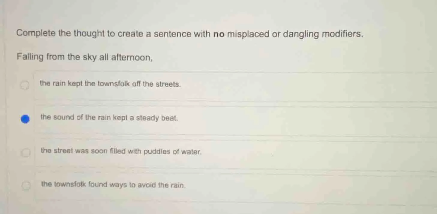 complete the thought to create a sentence with no misplaced or dangling…