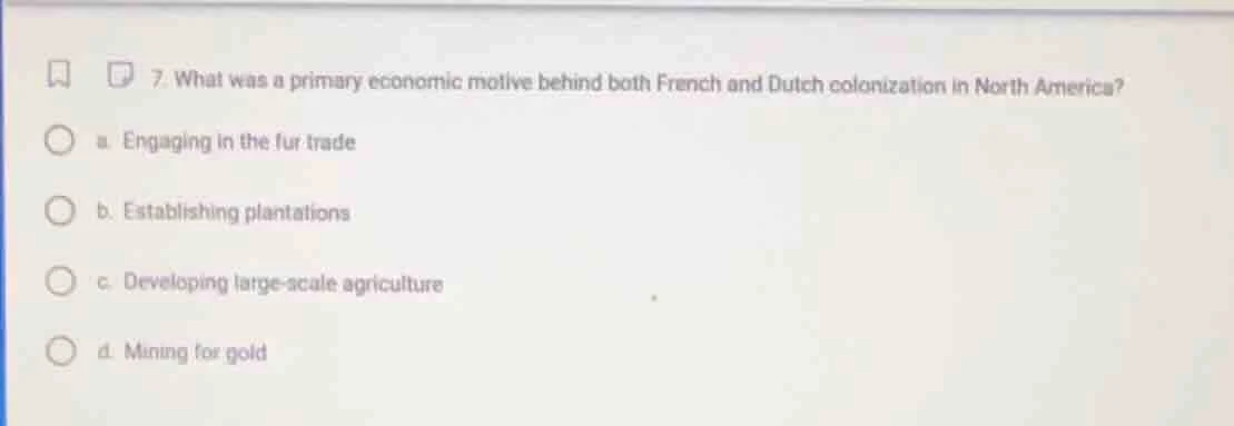 7. what was a primary economic motive behind both french and dutch colo…
