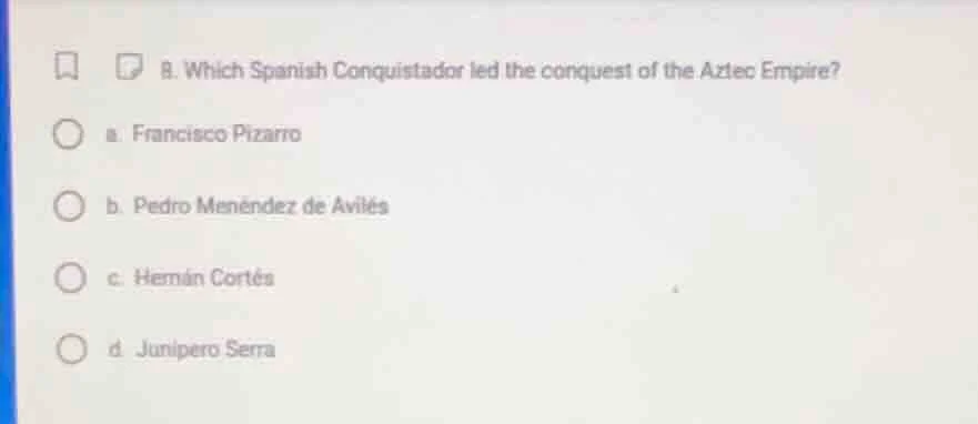 8. which spanish conquistador led the conquest of the aztec empire? a. …