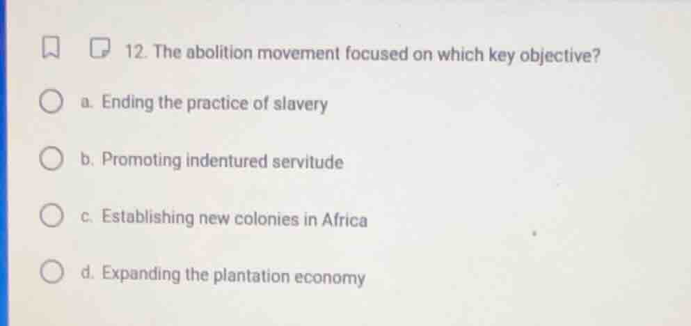 12. the abolition movement focused on which key objective? a. ending th…