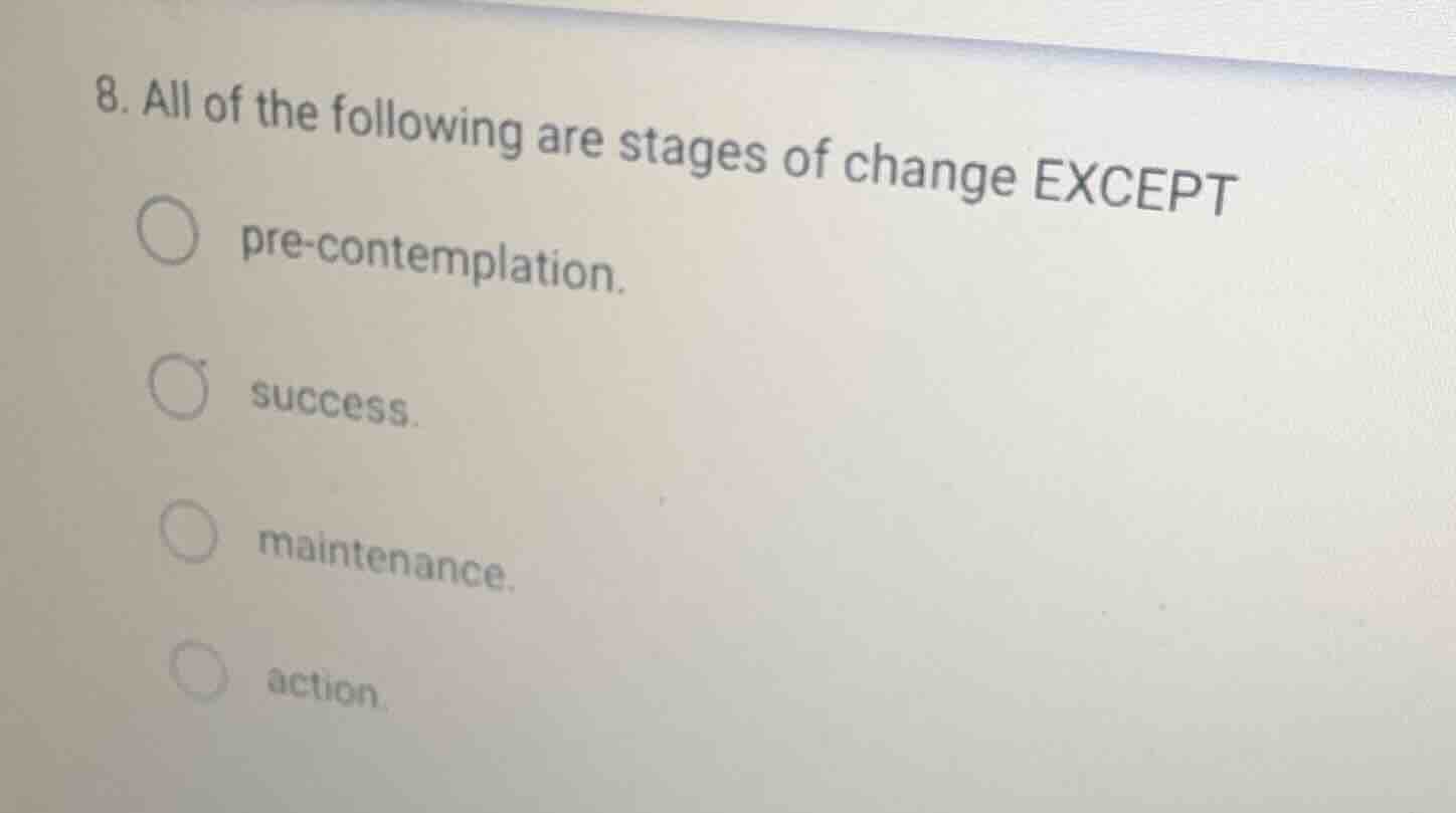 8. all of the following are stages of change except pre - contemplation…