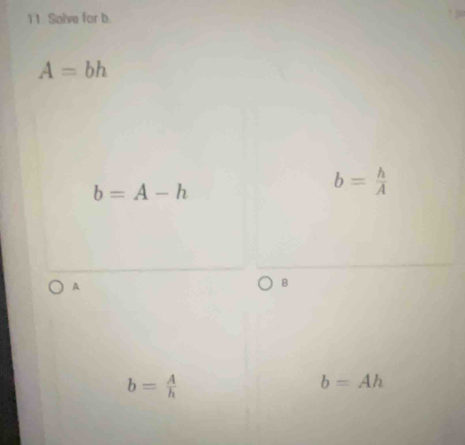 11. solve for b a = bh b = a - h \t\t\tb = \\(\\frac{h}{a}\\) ○ a \t\t\…