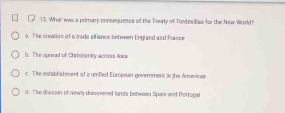 13. what was a primary consequence of the treaty of tordesillas for the…