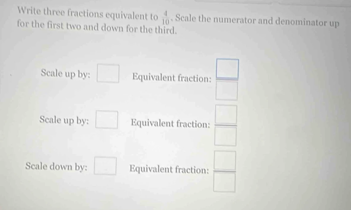 write three fractions equivalent to \\(\\frac{4}{10}\\). scale the nume…