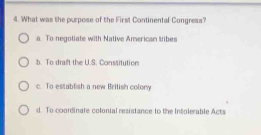 4. what was the purpose of the first continental congress? a. to negoti…
