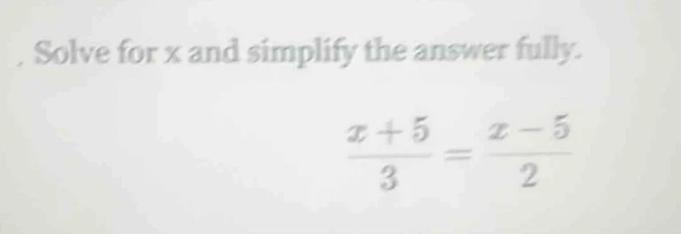 solve for x and simplify the answer fully. \\(\\frac{x + 5}{3} = \\frac…