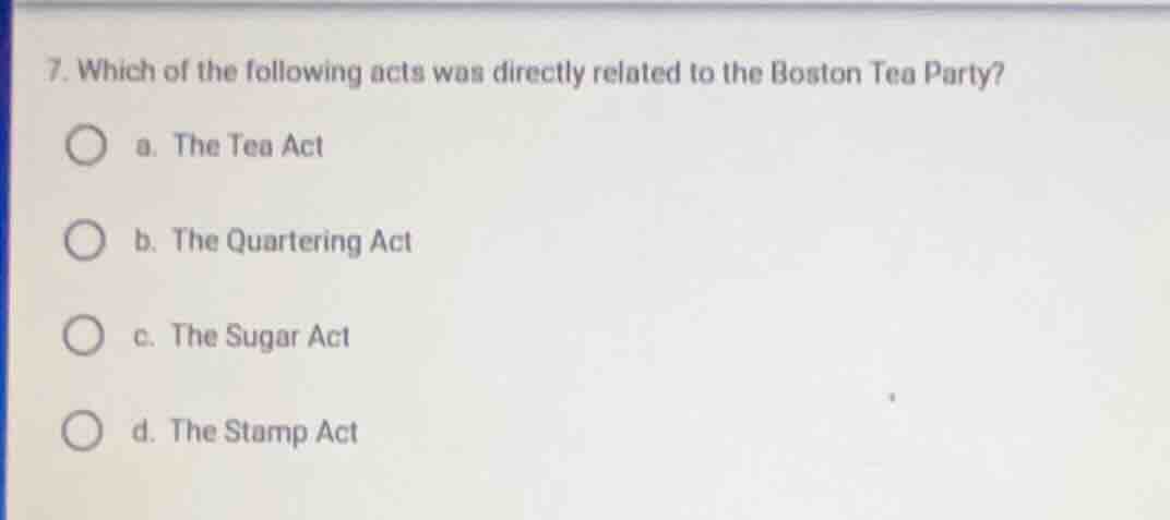 7. which of the following acts was directly related to the boston tea p…