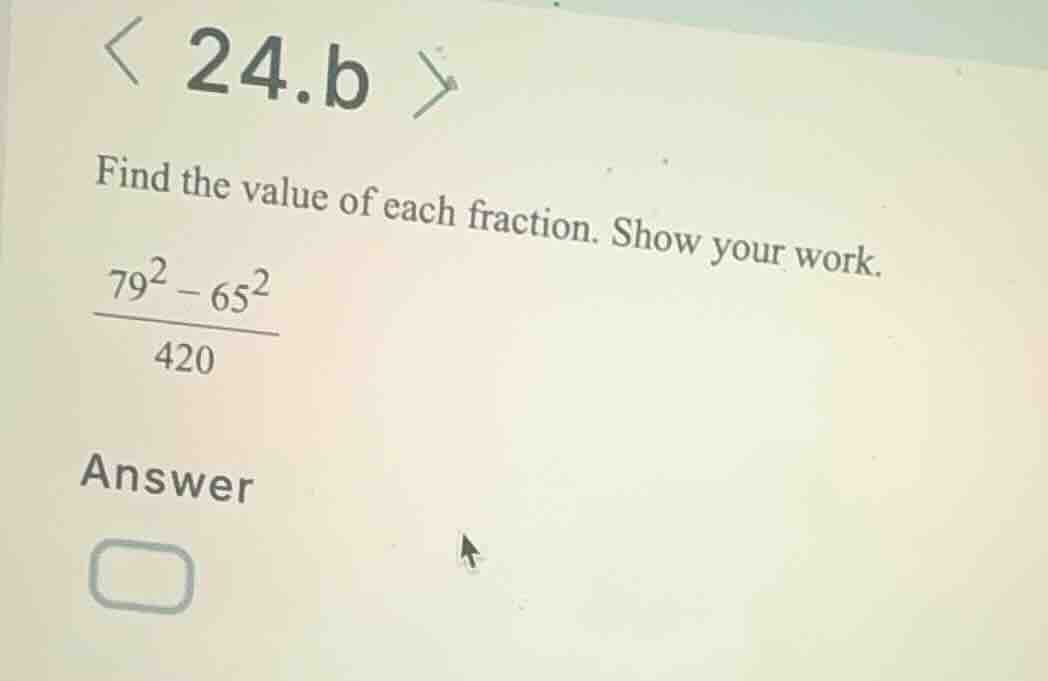 24.b find the value of each fraction. show your work. \\(\\frac{79^2 - …