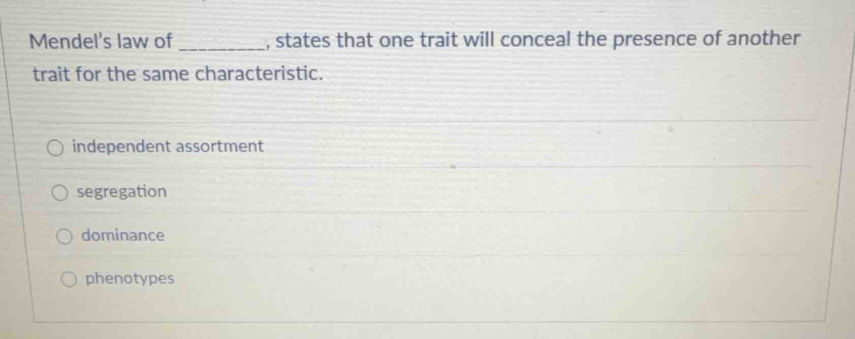 mendel’s law of _______, states that one trait will conceal the presenc…