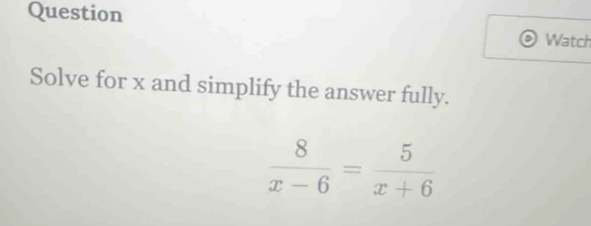 question solve for x and simplify the answer fully. \\(\\frac{8}{x - 6}…