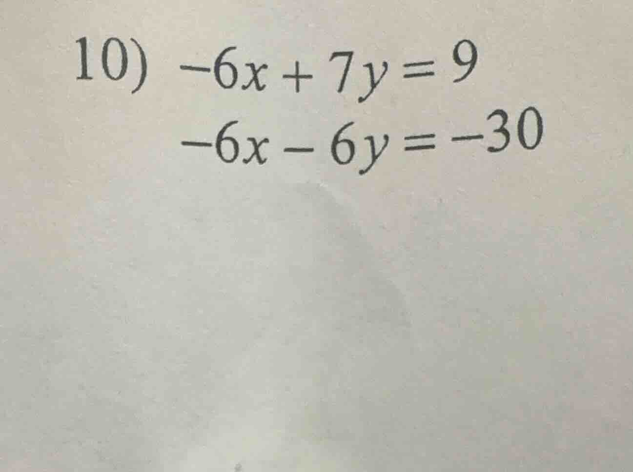 10) -6x + 7y = 9 -6x - 6y = -30