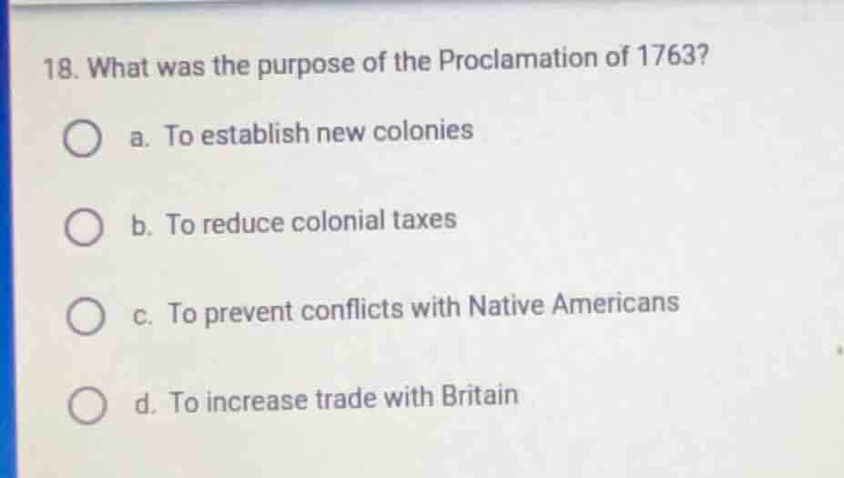 18. what was the purpose of the proclamation of 1763? a. to establish n…