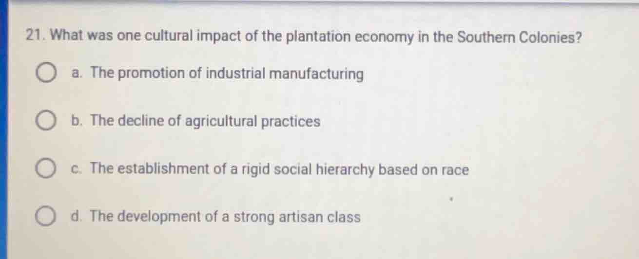 21. what was one cultural impact of the plantation economy in the south…