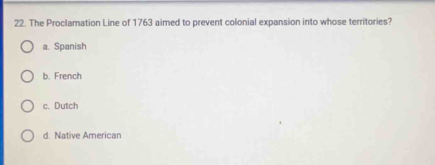 22. the proclamation line of 1763 aimed to prevent colonial expansion i…