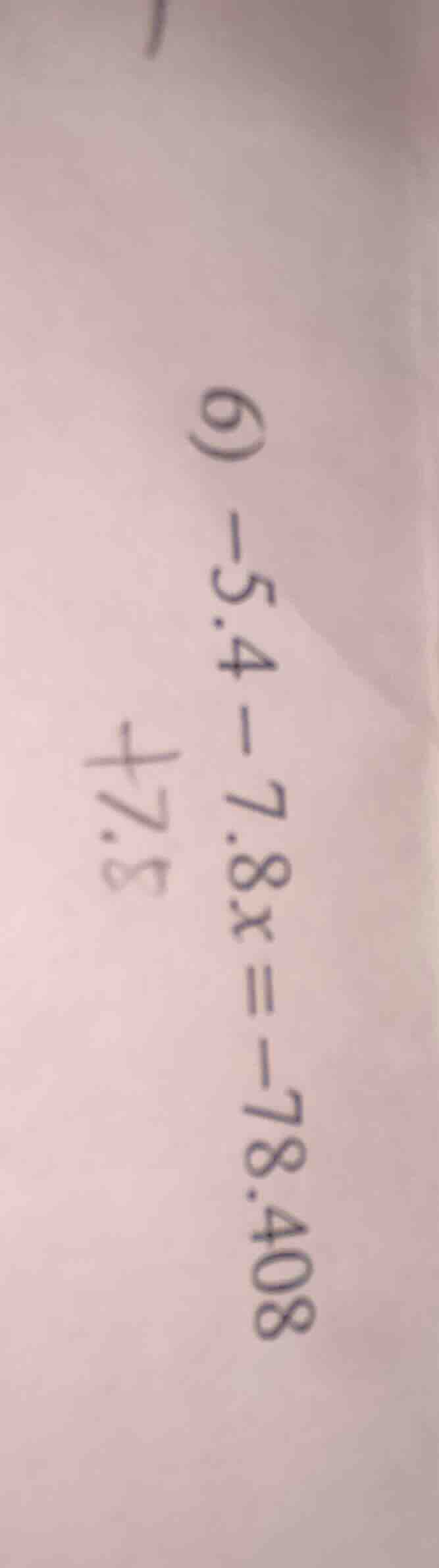 6) $-5.4 - 7.8x = -78.408$