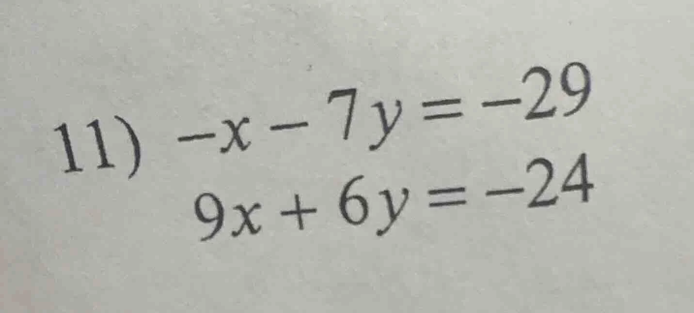 11) -x - 7y = -29 9x + 6y = -24