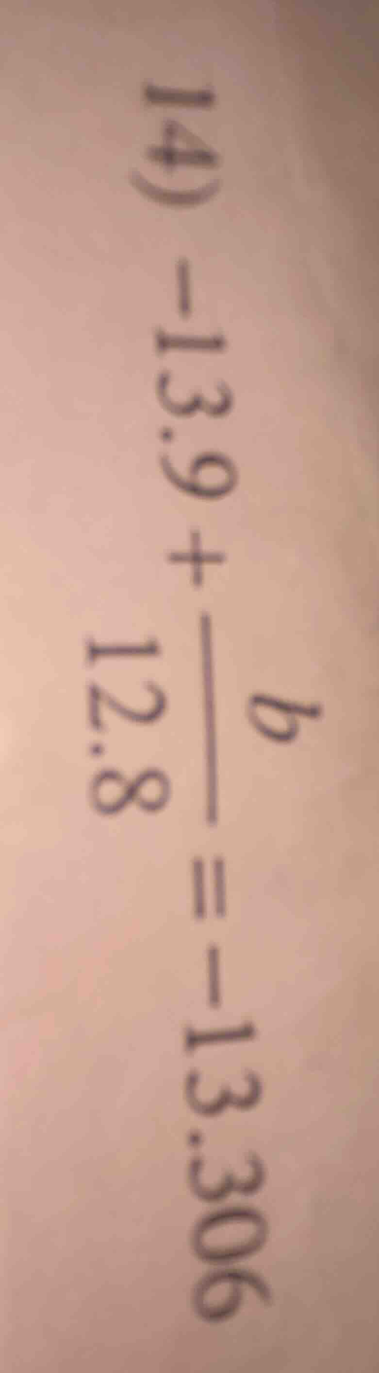 14) -13.9 + \\frac{p}{12.8} = -13.306
