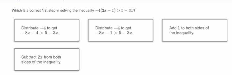 which is a correct first step in solving the inequality $-4(2x - 1) > 5…