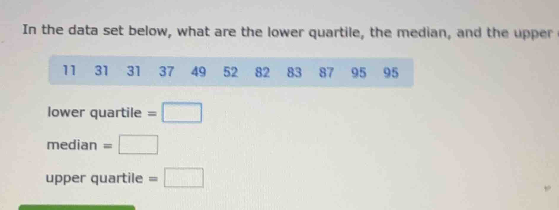 in the data set below, what are the lower quartile, the median, and the…