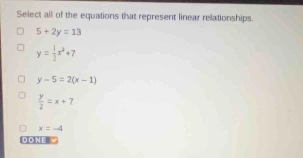 select all of the equations that represent linear relationships. □ 5 + …