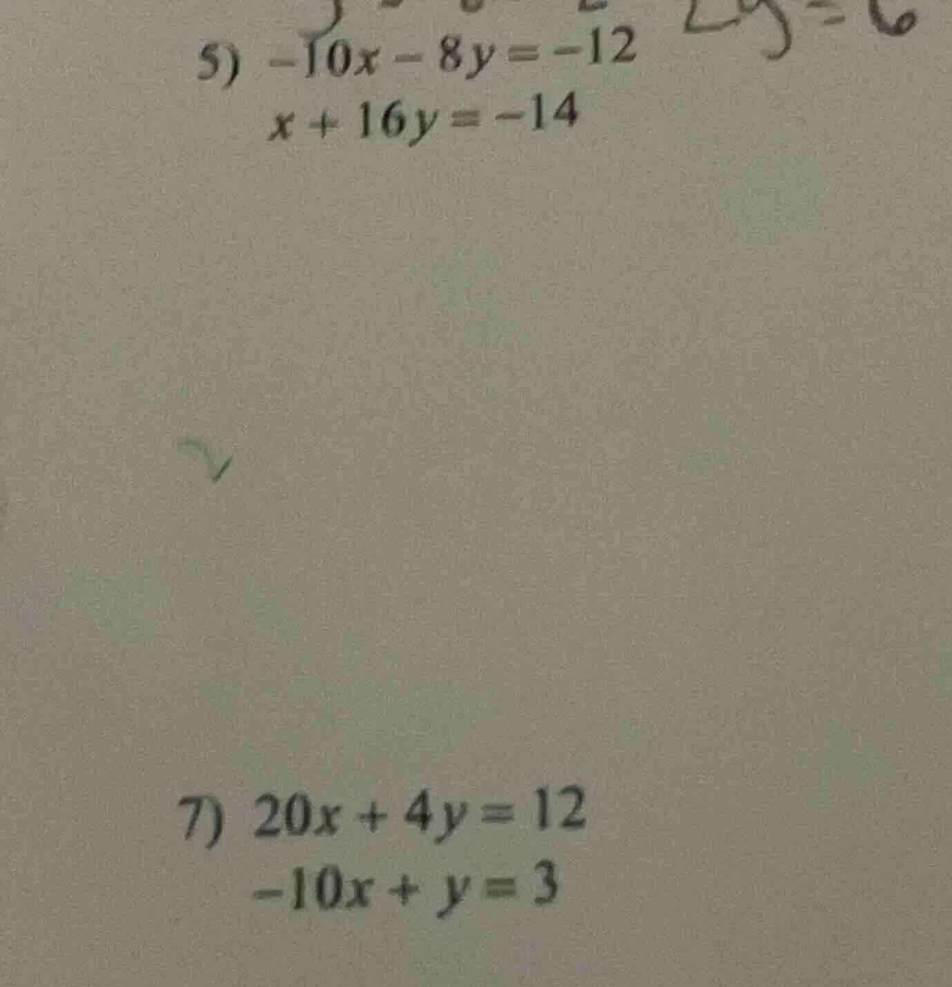 5) -10x - 8y = -12 x + 16y = -14 7) 20x + 4y = 12 -10x + y = 3