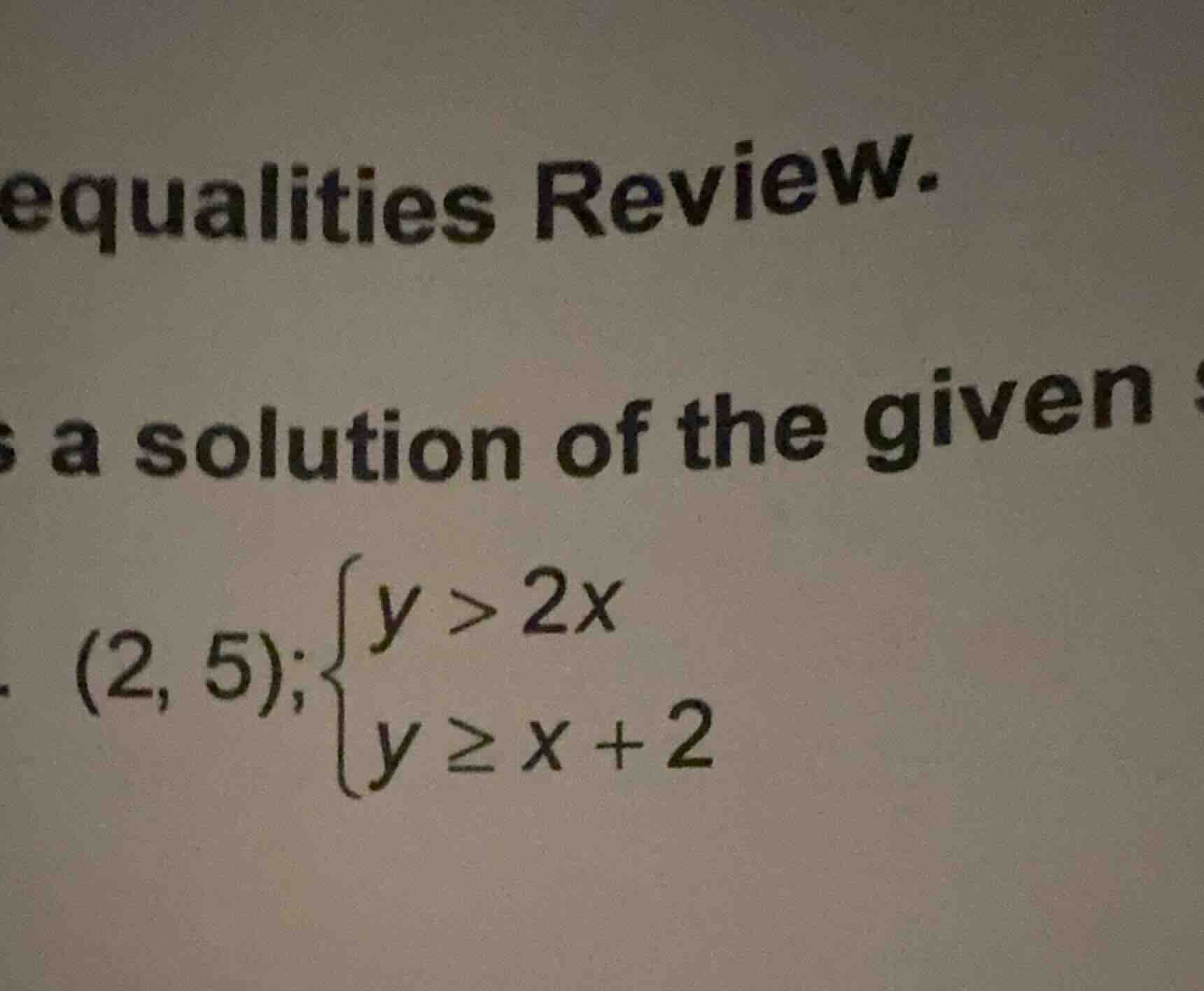 equalities review. is a solution of the given $(2, 5); \\begin{cases} y…
